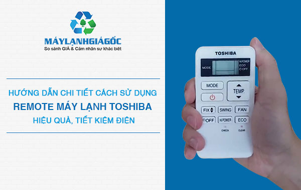 Hướng dẫn chi tiết cách sử dụng remote máy lạnh Toshiba